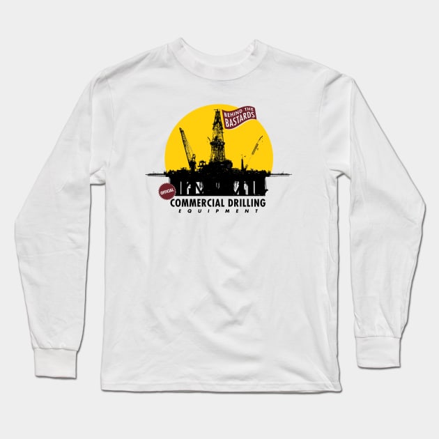 Commercial Drilling Equipment Long Sleeve T-Shirt by Behind The Bastards